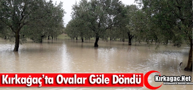 KIRKAĞAÇ’TA OVALAR GÖLE DÖNDÜ