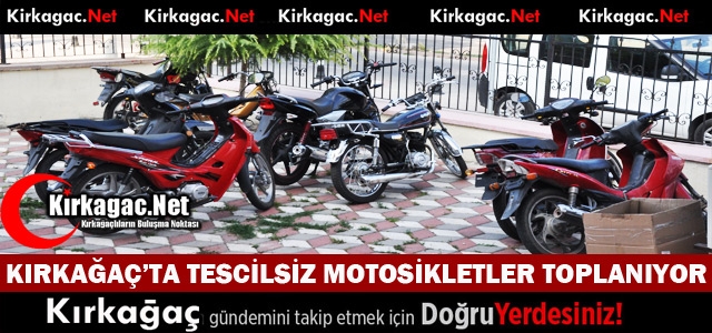 KIRKAĞAÇ’TA POLİS TESCİLSİZ MOTOSİKLETLERİ TOPLADI