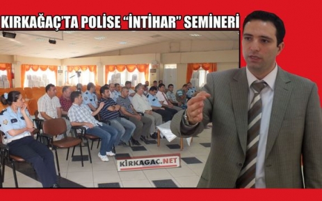 KIRKAĞAÇ'TA POLİSE “İNTİHAR“ SEMİNERİ