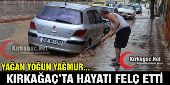 KIRKAĞAÇ'TA SAĞANAK YAĞMUR HAYATI FELÇ ETTİ