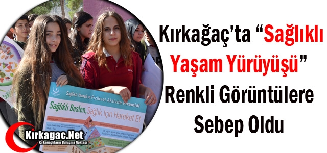 KIRKAĞAÇ’TA “SAĞLIKLI YAŞAM YÜRÜYÜŞÜ“ YAPILDI