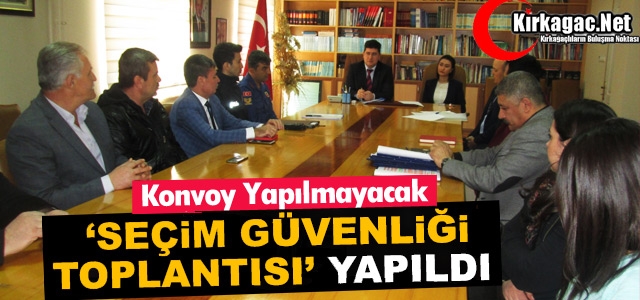 KIRKAĞAÇ’TA “SEÇİM GÜVENLİĞİ TOPLANTISI” YAPILDI