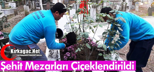 KIRKAĞAÇ'TA ŞEHİT MEZARLARI ÇİÇEKLENDİRİLDİ