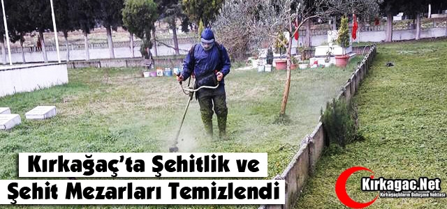 KIRKAĞAÇ'TA ŞEHİTLİK ve ŞEHİT MEZARLARI TEMİZLENDİ