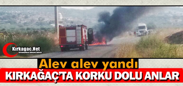 KIRKAĞAÇ’TA SEYİR HALİNDEKİ OTOMOBİL ALEV ALEV YANDI