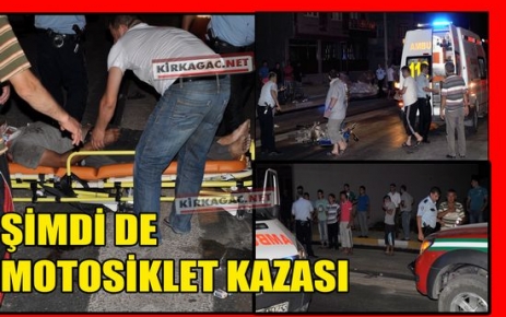 KIRKAĞAÇ'TA ŞİMDİ DE MOTOSİKLET KAZASI