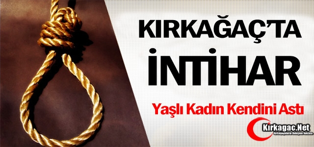 KIRKAĞAÇ’TA ŞOK İNTİHAR