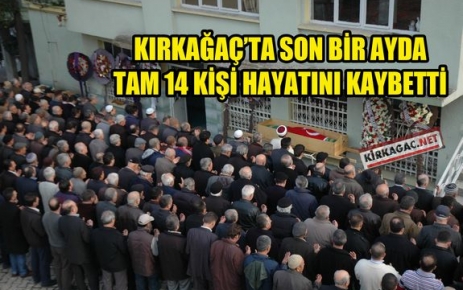 KIRKAĞAÇ'TA SON BİR AYDA 14 KİŞİ VEFAT ETTİ