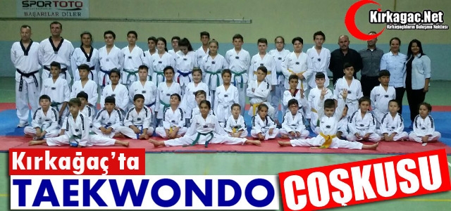 KIRKAĞAÇ’TA “TAEKWONDO” COŞKUSU