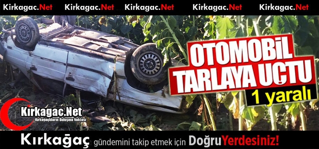 KIRKAĞAÇ’TA TAKLA ATAN OTOMOBİL TARLAYA UÇTU