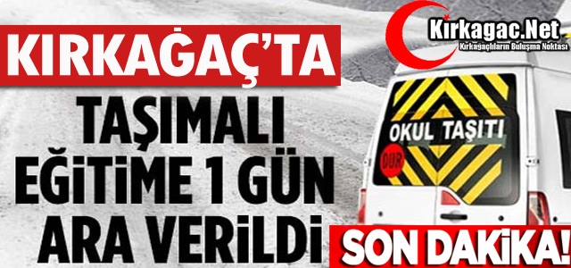 KIRKAĞAÇ'TA TAŞIMALI EĞİTİME BİR GÜN ARA VERİLDİ