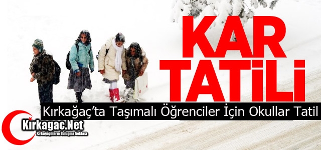 KIRKAĞAÇ’TA TAŞIMALI ÖĞRENCİLER İÇİN OKULLAR TATİL EDİLDİ