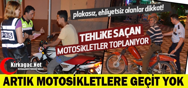 KIRKAĞAÇ’TA TEHLİKE SAÇAN MOTOSİKLETLERE GEÇİT YOK