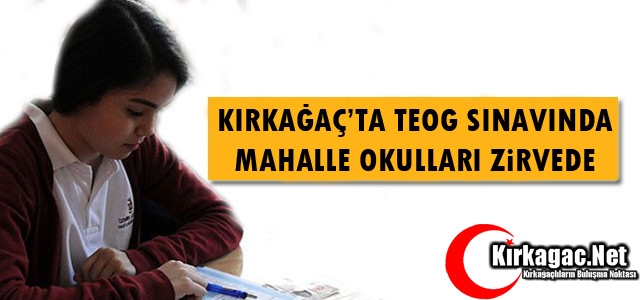 KIRKAĞAÇ’TA TEOG SINAVINDA MAHALLE OKULLARI ZİRVEDE