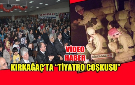  KIRKAĞAÇ'TA TİYATRO COŞKUSU(VİDEO)