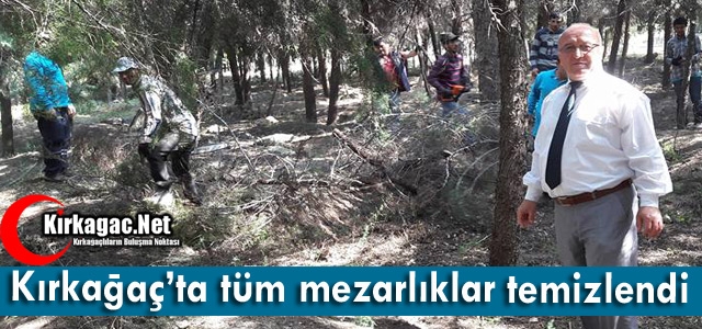 KIRKAĞAÇ'TA TÜM MEZARLIKLAR TEMİZLENDİ