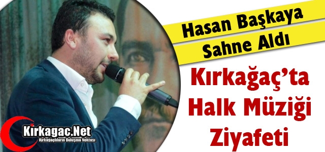 KIRKAĞAÇ'TA TÜRK HALK MÜZİĞİ ZİYAFETİ