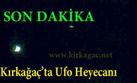 KIRKAĞAÇ'TA UFO HEYECANI