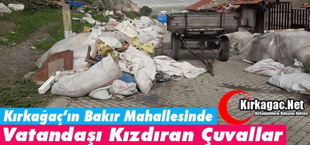 KIRKAĞAÇ’TA VATANDAŞI KIZDIRAN ÇUVALLAR