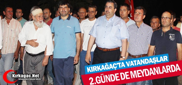 KIRKAĞAÇ’TA VATANDAŞLAR DEMOKRASİ NÖBETİNDE