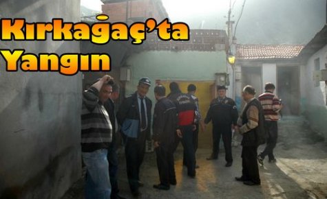 KIRKAĞAÇ'TA YANGIN