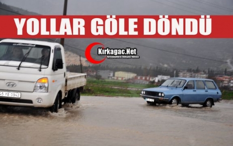 KIRKAĞAÇ’TA YOLLAR GÖLE DÖNDÜ