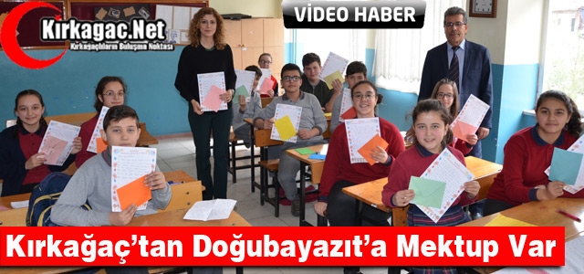 KIRKAĞAÇ’TAN DOĞUBAYAZIT’A MEKTUP VAR(ÖZEL HABER)