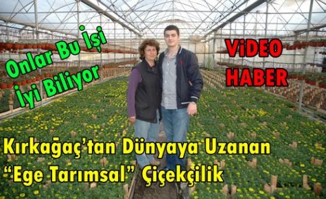 KIRKAĞAÇ'TAN DÜNYAYA UZANAN “ÇİÇEKÇİLİK“(VİDEO)