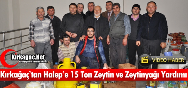 KIRKAĞAÇ’TAN HALEP’E 15 TON ZEYTİN ve ZEYTİNYAĞI YARDIMI(VİDEO)