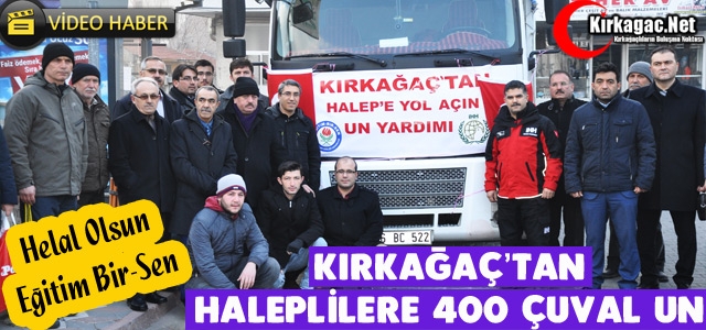 KIRKAĞAÇ'TAN HALEPLİLERE 1 TIR UN YARDIMI(VİDEO)