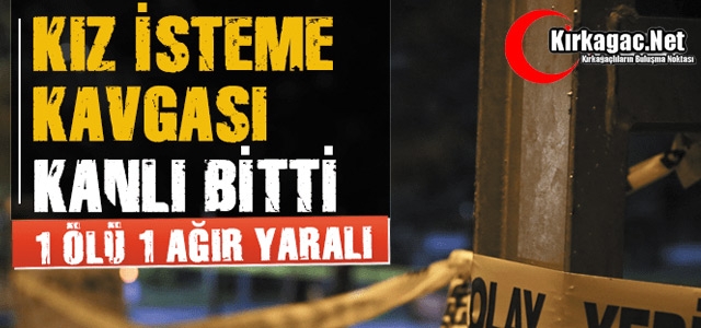 KIZ İSTEME OLAYI KANLI BİTTİ