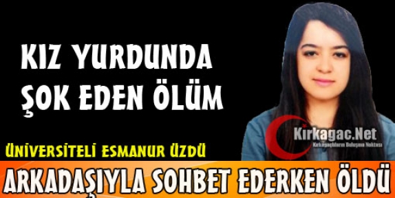 KIZ YURDUNDA ŞOK EDEN ÖLÜM