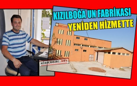 KIZILBOĞA UN FABRİKASI YENİDEN HİZMETTE