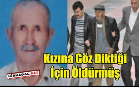 KIZINA GÖZ DİKTİĞİ İÇİN ÖLDÜRMÜŞ