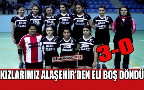 KIZLARIMIZ ALAŞEHİR'DEN ELİ BOŞ DÖNDÜ 3-0