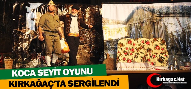 KOCA SEYİT OYUNU KIRKAĞAÇ'TA SAHNELENDİ