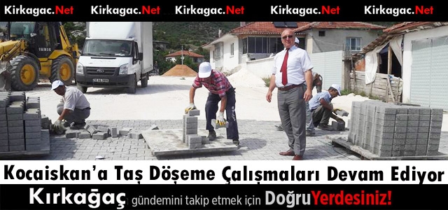 KOCAİSKAN'A TAŞ DÖŞEME ÇALIŞMALARI DEVAM EDİYOR