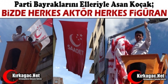 KOÇAK “BİZDE HERKES AKTÖR HERKES FİGÜRAN”