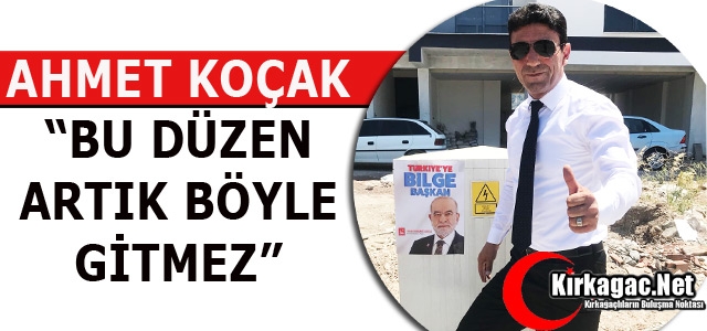 KOÇAK “BU DÜZEN ARTIK BÖYLE GİTMEZ”