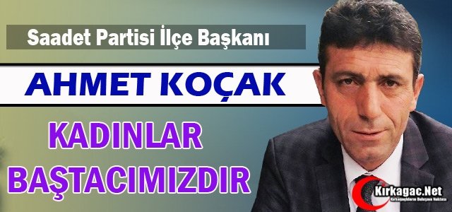 KOÇAK “KADINLARIMIZ BAŞTACIMIZDIR”