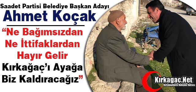 KOÇAK “NE BAĞIMSIZDAN NE İTTİFAKLARDAN HAYIR GELMEZ“