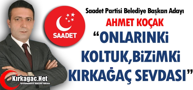 KOÇAK “ONLARINKİ KOLTUK,BİZİMKİ KIRKAĞAÇ SEVDASI”