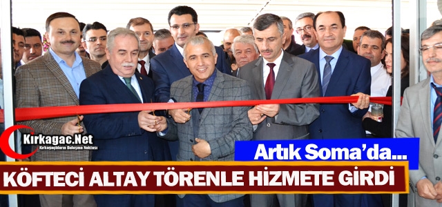 KÖFTECİ ALTAY SOMA’DA TÖRENLE HİZMETE GİRDİ