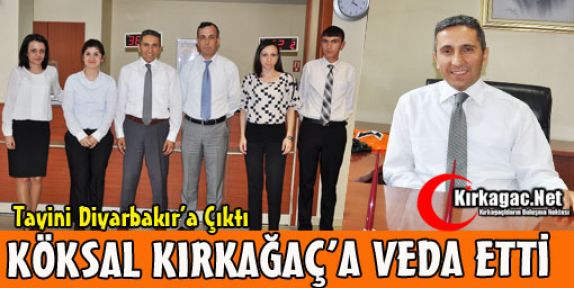 KÖKSAL KIRKAĞAÇ'A VEDA ETTİ