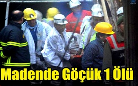 KÖMÜR MADENİNDE GÖÇÜK 1 KİŞİ ÖLDÜ