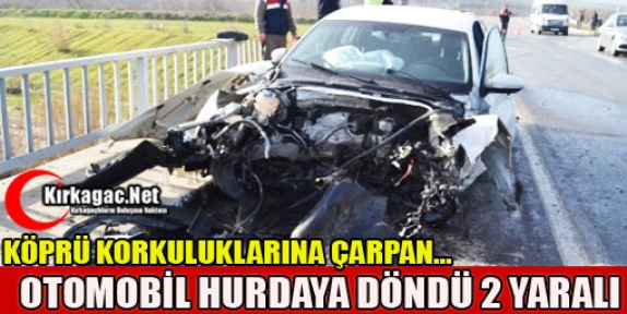 KÖPRÜ KORKULUKLARINA ÇARPAN ARAÇ HURDAYA DÖNDÜ