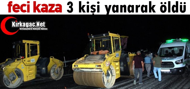 KORKUNÇ KAZA..3 KİŞİ YANARAK ÖLDÜ