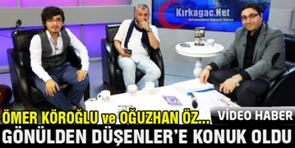 KÖROĞLU ve ÖZ GÖNÜLDEN DÜŞENLER'E KONUK OLDU