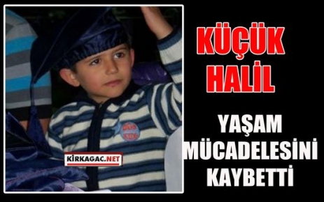 KÜÇÜK HALİL KURTARILAMADI