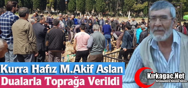 KURRA HAFIZ M.AKİF ASLAN TOPRAĞA VERİLDİ